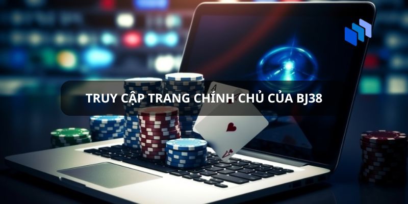 Truy cập trang chính chủ của nhà cái BJ38 Truy cập trang chính chủ của nhà cái BJ38