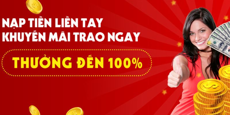Ưu đãi thưởng nạp 100% lần đầu Ưu đãi thưởng nạp 100% lần đầu