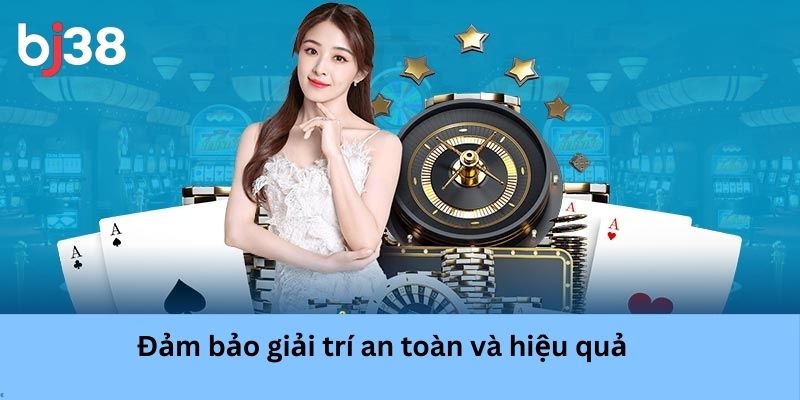 Đảm bảo giải trí an toàn và hiệu quả
