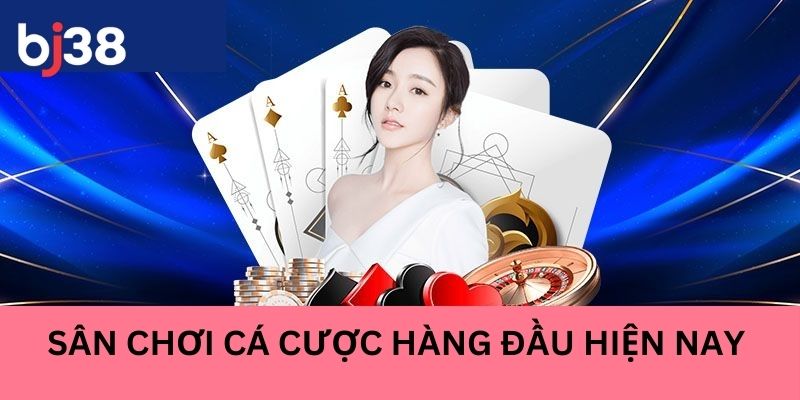 Giới thiệu BJ38 là sân chơi cá cược hàng đầu hện nay